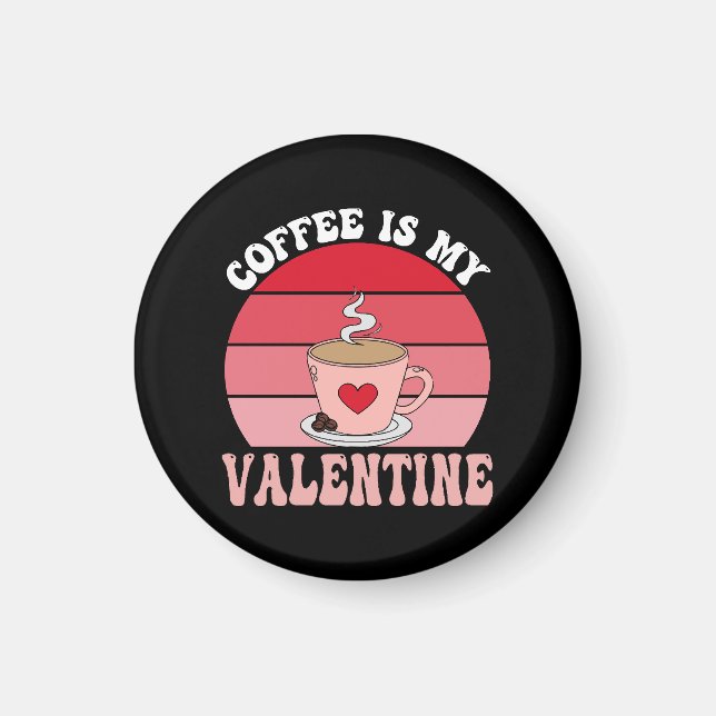 Coffee Is My Valentine Magnet (Front)