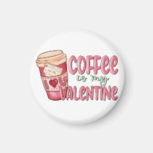 Coffee Is My Valentine Magnet