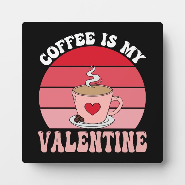 Coffee Is My Valentine Plaque (Front)