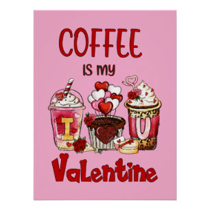Coffee Is My Valentine Poster