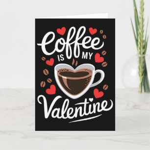 Coffee Is My Valentine Romantic Design For Coffee Card