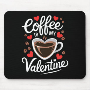 Coffee Is My Valentine Romantic Design For Coffee  Mouse Pad