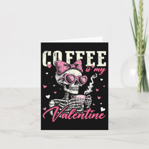 Coffee Is My Valentine Skeleton Bow Heart Girl Wom Card