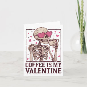 Coffee Is My Valentine Skeleton Drink Coffee Valen Card