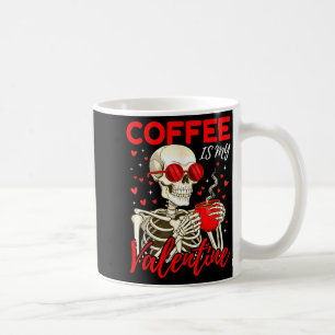 Coffee Is My Valentine Skeleton Funny Coffee Lover Coffee Mug