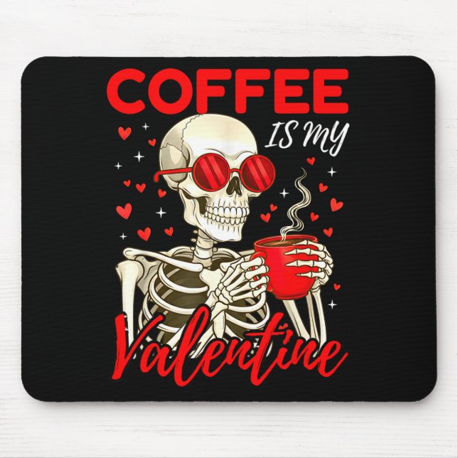 Coffee Is My Valentine Skeleton Funny Coffee Lover Mouse Pad (Front)