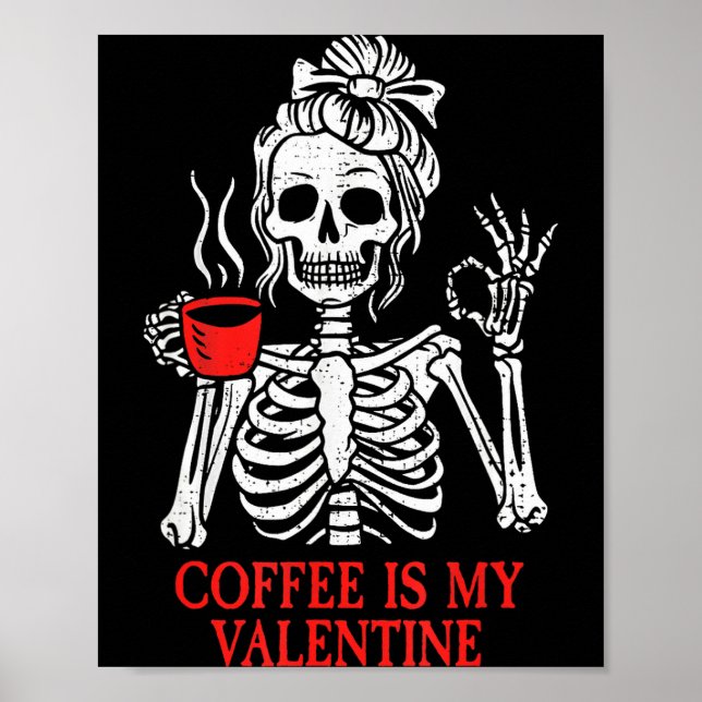 Coffee Is My Valentine Skeleton  Poster (Front)