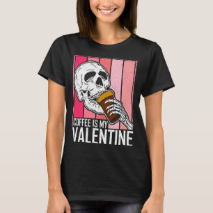 Coffee Is My Valentine Skeleton Skull Valentines D T-Shirt