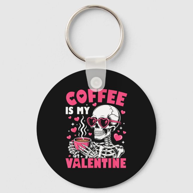 Coffee Is My Valentine Skeleton Valentine Funny Co Key Ring (Front)
