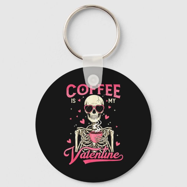 Coffee Is My Valentine Skeleton Valentine Funny Co Key Ring (Front)
