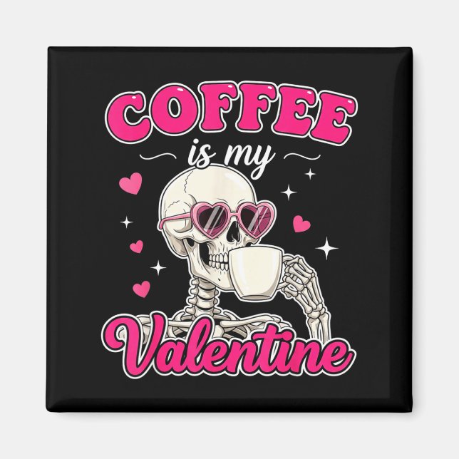 Coffee Is My Valentine Skeleton Valentine Funny Co Magnet (Front)