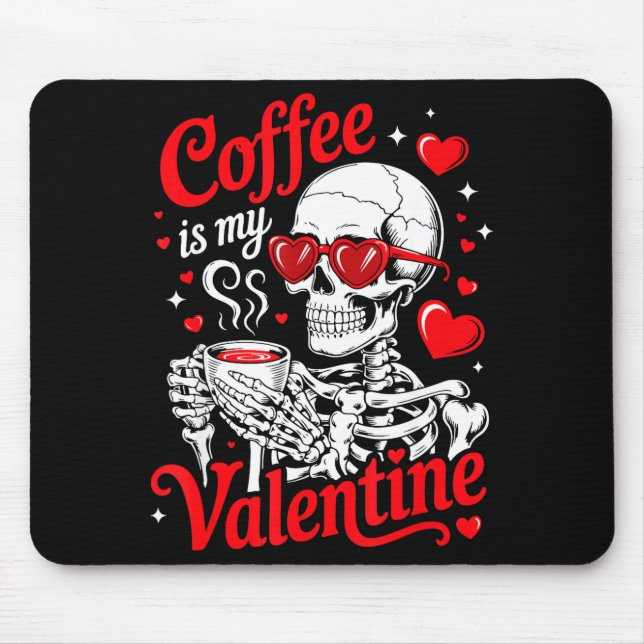 Coffee Is My Valentine Skeleton Valentine Funny Co Mouse Pad (Front)