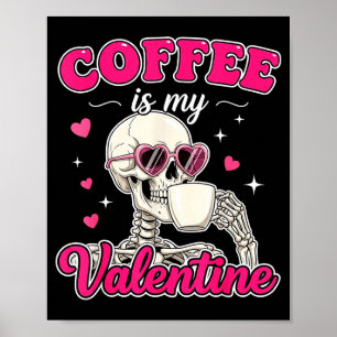 Coffee Is My Valentine Skeleton Valentine Funny Co Poster