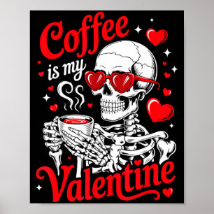 Coffee Is My Valentine Skeleton Valentine Funny Co Poster