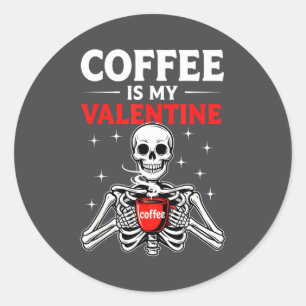 Coffee Is My Valentine Skeleton Valentines Day Cof Classic Round Sticker