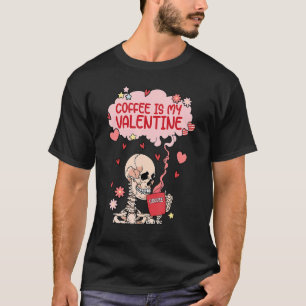 Coffee is my valentine skull skellie love Valentin T-Shirt