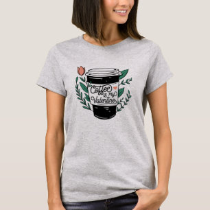 Coffee is my Valentine T-Shirt