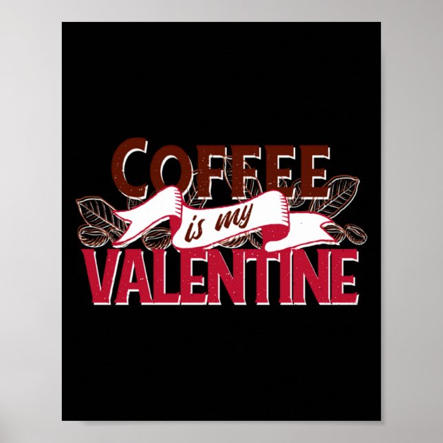 Coffee Is My Valentine Valentine S Day  Poster (Front)