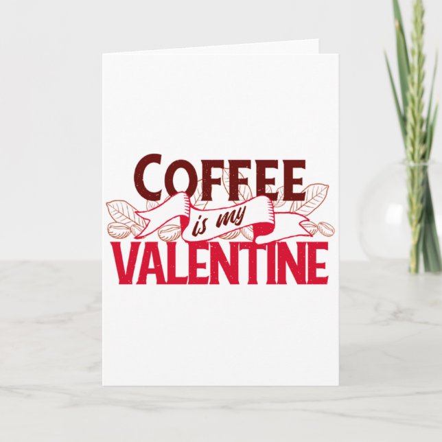 Coffee Is My Valentine Valentine S Day T Shirt  Card (Front)