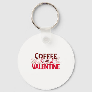 Coffee Is My Valentine Valentine S Day T Shirt Key Ring