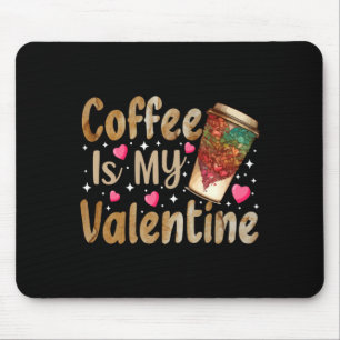 Coffee Is My Valentine Valentines Day Coffee Mouse Pad