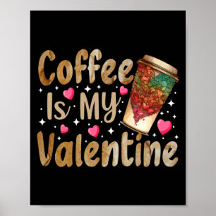 Coffee Is My Valentine Valentines Day Coffee  Poster