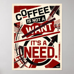 coffee is not a want it's a need poster