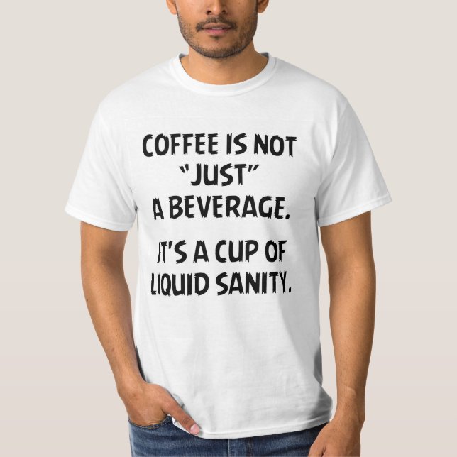 COFFEE IS NOT JUST... T-Shirt (Front)