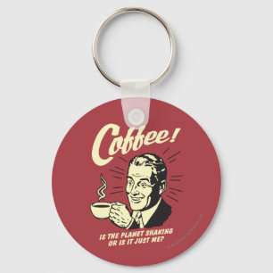 Coffee: Is Planet Shaking Or Just Me Key Ring