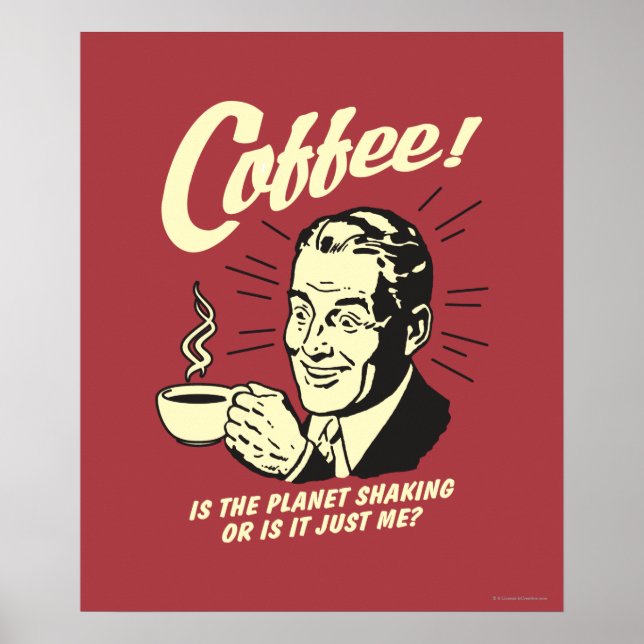 Coffee: Is Planet Shaking Or Just Me Poster (Front)