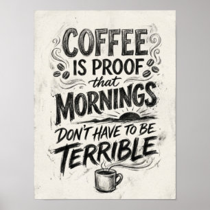 coffee is proof that poster