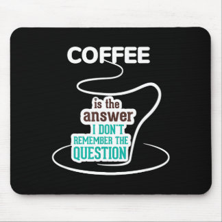 Coffee Is The Answer I Don't Remember The Question Mouse Pad