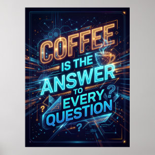coffee is the answer of every question poster