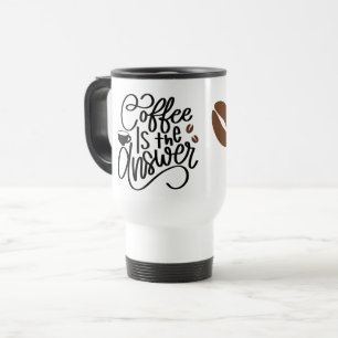 Coffee is the Answer  Travel Mug