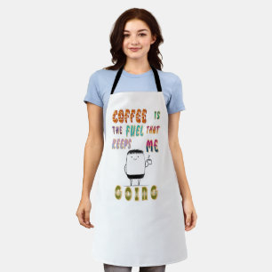 Coffee Is The Fuel That Keeps Me Going Apron
