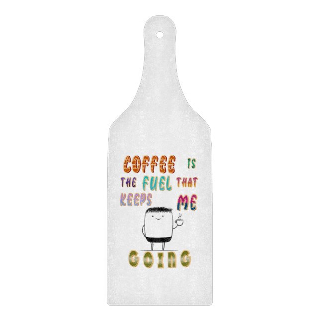 Coffee Is The Fuel That Keeps Me Going Cutting Board (Front)