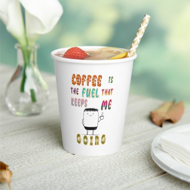 Coffee Is The Fuel That Keeps Me Going Paper Cups (Insitu)