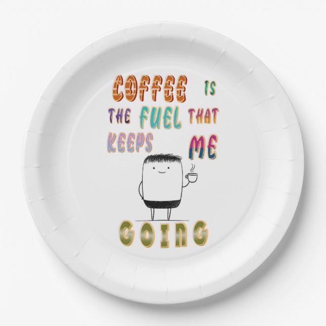 Coffee Is The Fuel That Keeps Me Going Paper Plate (Front)