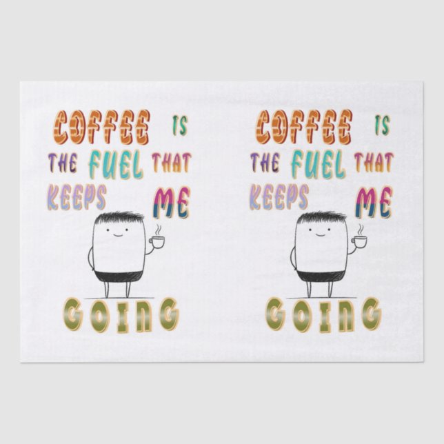 Coffee Is The Fuel That Keeps Me Going Tissue Paper (Front)