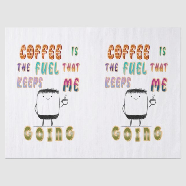 Coffee Is The Fuel That Keeps Me Going Tissue Paper (Front)