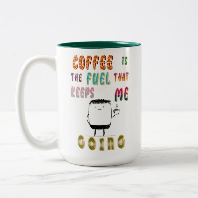 Coffee Is The Fuel That Keeps Me Going Two-Tone Coffee Mug (Left)