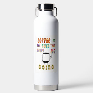 Coffee Is The Fuel That Keeps Me Going Water Bottle