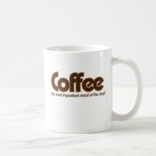 Coffee is the most important meal of the day coffee mug