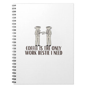 Coffee Is The Only Work Bestie I Need Classic Notebook