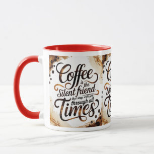 Coffee is the Silent Friend - Motivational Coffee  Mug