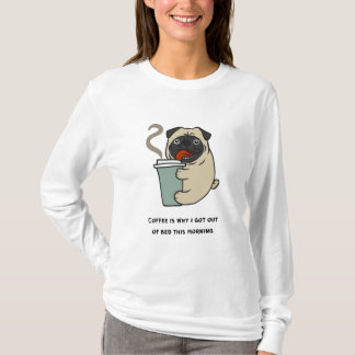 Coffee is why I got out of bed T-Shirt