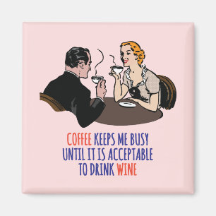 Coffee keeps me busy until it is acceptable... mag magnet