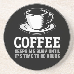 Coffee Keeps me Busy until it's time to be Drunk Coaster