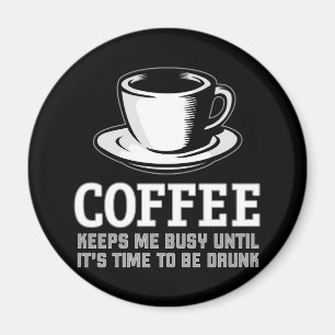 Coffee Keeps me Busy until it's time to be Drunk Magnet