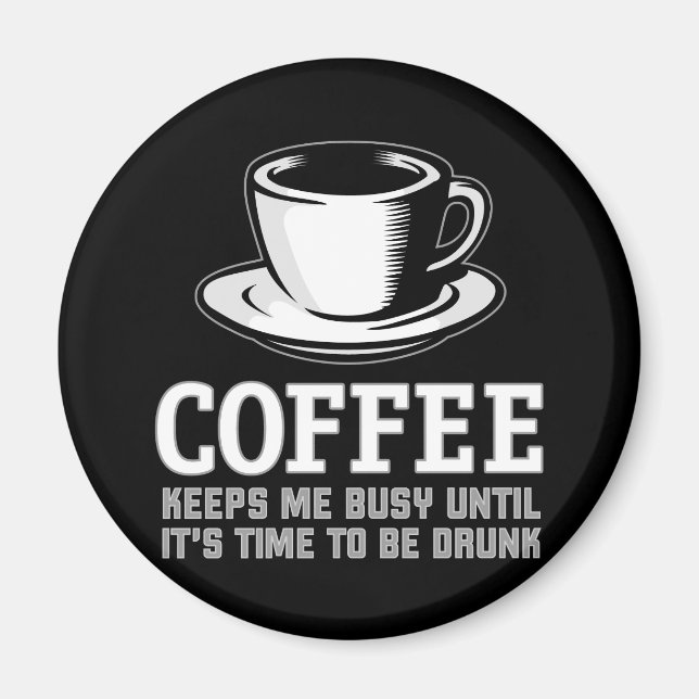 Coffee Keeps me Busy until it's time to be Drunk Magnet (Front)